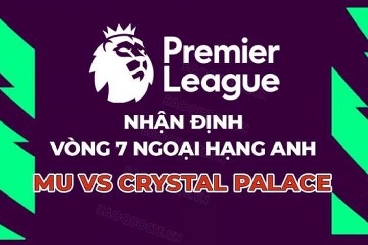 Nhận định, soi kèo MU vs Crystal Palace, 21h00 ngày 30/9 - Vòng 7 Ngoại hạng Anh